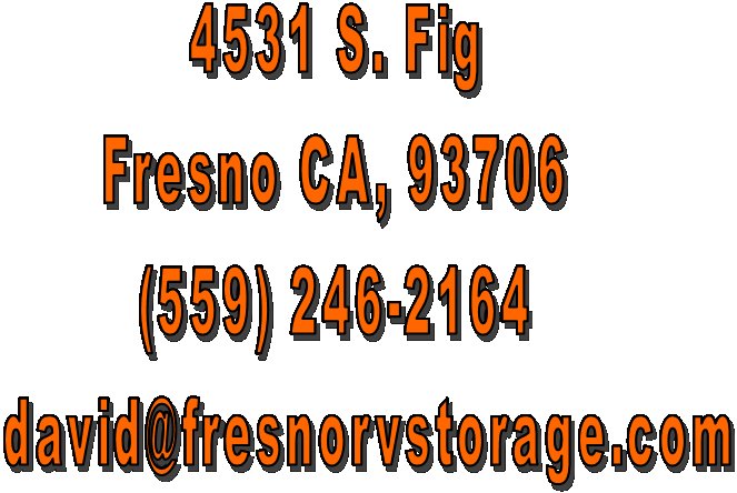4531 S. Fig
Fresno CA, 93706
(559) 246-2164
    david@fresnorvstorage.com
